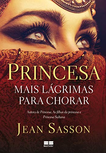 Ler Princesa - Mais lágrimas para chorar, do autor Jean Sasson Ler Princesa - Mais lágrimas para chorar, do autor Jean Sasson