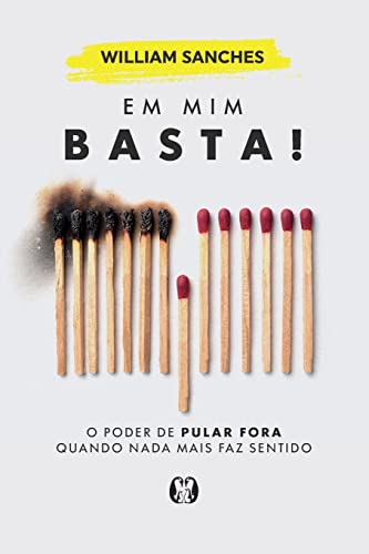 Ler Em mim basta!: O poder de pular fora quando nada mais faz sentido, do autor William Sanches Ler Em mim basta!: O poder de pular fora quando nada mais faz sentido, do autor William Sanches