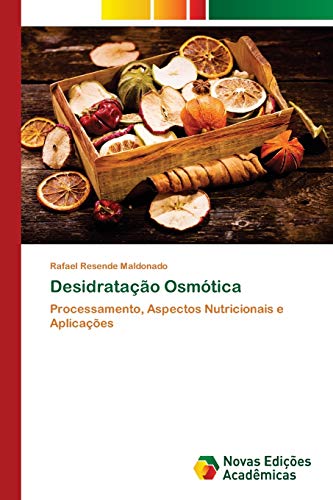 Ler Desidratação Osmótica: Processamento, Aspectos Nutricionais e Aplicações, do autor Rafael Resende Maldonado Ler Desidratação Osmótica: Processamento, Aspectos Nutricionais e Aplicações, do autor Rafael Resende Maldonado