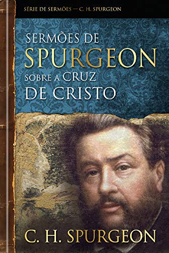 Ler Sermões de Spurgeon sobre a cruz de Cristo, do autor Charles Haddon Spurgeon