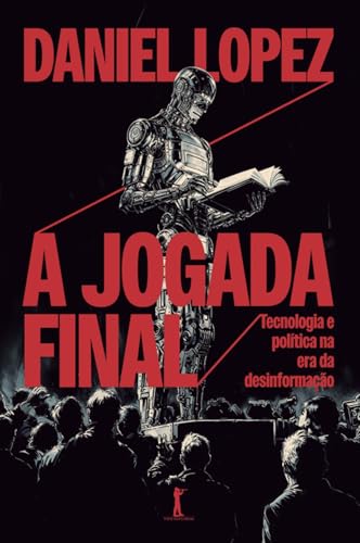 Ler A jogada final: tecnologia e política na era da desinformação, do autor Daniel Lopez Ler A jogada final: tecnologia e política na era da desinformação, do autor Daniel Lopez
