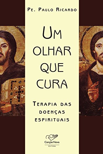 Ler Um olhar que cura: Terapia das doenças espirituais, do autor Padre Paulo Ricardo Ler Um olhar que cura: Terapia das doenças espirituais, do autor Padre Paulo Ricardo