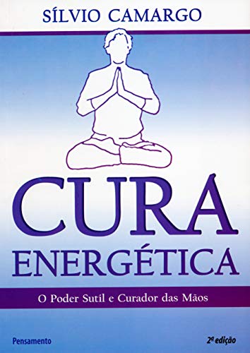 Ler Cura Energética: o Poder Sutil e Curador das Mãos, do autor Sílvio Camargo Ler Cura Energética: o Poder Sutil e Curador das Mãos, do autor Sílvio Camargo