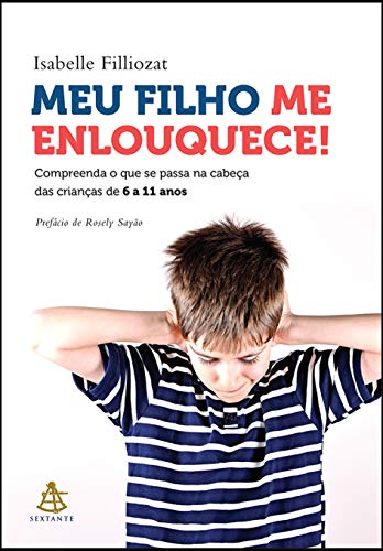 Ler Meu filho me enlouquece!: Compreenda o que se passa na cabeça das crianças de 6 a 11 anos, do autor Isabelle Filliozat Ler Meu filho me enlouquece!: Compreenda o que se passa na cabeça das crianças de 6 a 11 anos, do autor Isabelle Filliozat