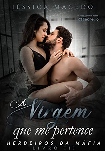 Ler A virgem que me pertence (Herdeiros da máfia Livro 3), do autor Jéssica Macedo Ler A virgem que me pertence (Herdeiros da máfia Livro 3), do autor Jéssica Macedo