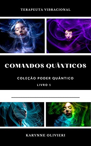 Ler Comandos Quânticos: Poder Quântico, do autor Karynne Olivieri Ler Comandos Quânticos: Poder Quântico, do autor Karynne Olivieri