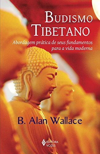 Ler Budismo tibetano: Abordagem prática de seus fundamentos para a vida moderna, do autor B. Alan Wallace