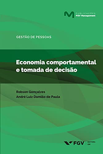Ler Economia comportamental e tomada de decisão (FGV Management), do autor André Luiz Damião de Paula Robson Ribeiro Gonçalves