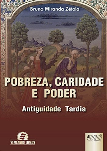 Ler Pobreza, Caridade e Poder - Antiguidade Tardia, do autor Bruno Miranda Zétola