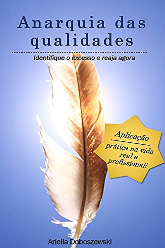 Ler Anarquia das Qualidades.: Identifique o excesso e reaja agora., do autor Ariella Doboszewski