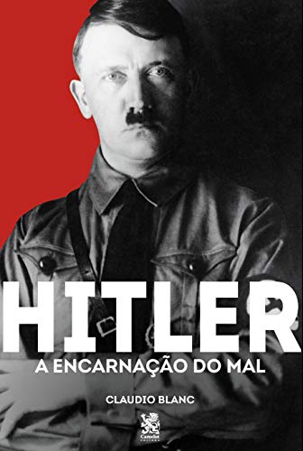 Ler Hitler : A Encarnação do mal, do autor Claudio Blanc Ler Hitler : A Encarnação do mal, do autor Claudio Blanc