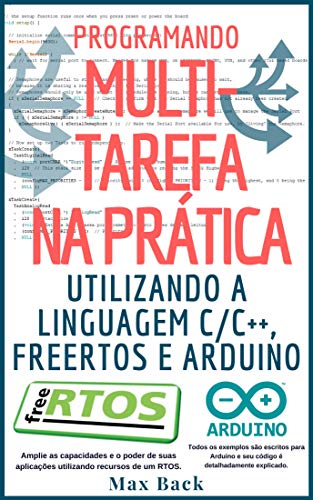 Ler Programando Multitarefa na prática: Utilizando a linguagem C/C++, freeRTOS e Arduino, do autor Max Back