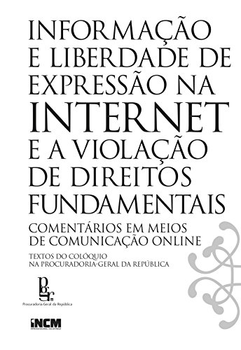 Ler Informação e Liberdade de Expressão na Internet e a Violação de Direitos Fundamentais, de Incm