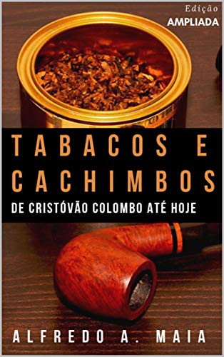 Ler Tabacos e Cachimbos: De Cristóvão Colombo até hoje, do autor Alfredo A Maia Ler Tabacos e Cachimbos: De Cristóvão Colombo até hoje, do autor Alfredo A Maia