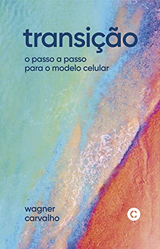 Ler transição: o passo a passo para o modelo celular, do autor Wagner Carvalho Ler transição: o passo a passo para o modelo celular, do autor Wagner Carvalho