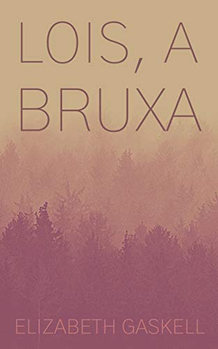 Ler Lois, a bruxa, do autor Elizabeth Gaskell Ler Lois, a bruxa, do autor Elizabeth Gaskell