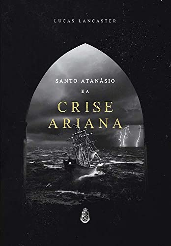 Ler Santo Atanásio e a Crise Ariana, do autor Lucas Lancaster Ler Santo Atanásio e a Crise Ariana, do autor Lucas Lancaster