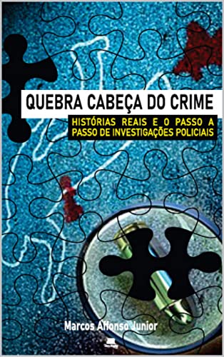 Ler QUEBRA CABEÇA DO CRIME - HISTÓRIAS REAIS E O PASSO A PASSO DE INVESTIGAÇÕES POLICIAIS, do autor Marcos Affonso Júnior Ler QUEBRA CABEÇA DO CRIME - HISTÓRIAS REAIS E O PASSO A PASSO DE INVESTIGAÇÕES POLICIAIS, do autor Marcos Affonso Júnior