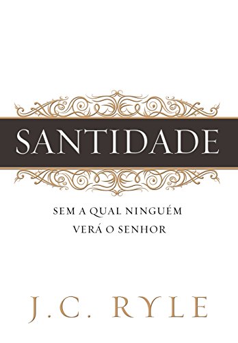 Ler Santidade: Sem a qual ninguém verá ao Senhor, do autor J. C. Ryle Ler Santidade: Sem a qual ninguém verá ao Senhor, do autor J. C. Ryle