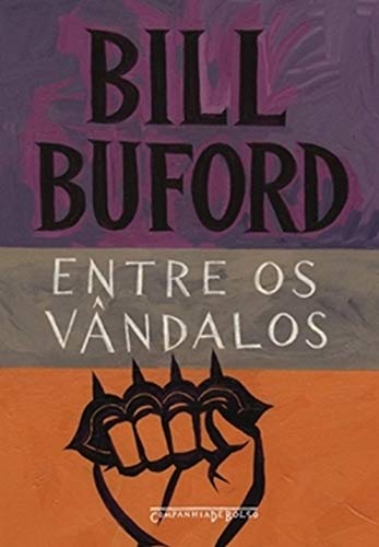 Ler Entre os Vândalos, do autor Bill Buford Ler Entre os Vândalos, do autor Bill Buford