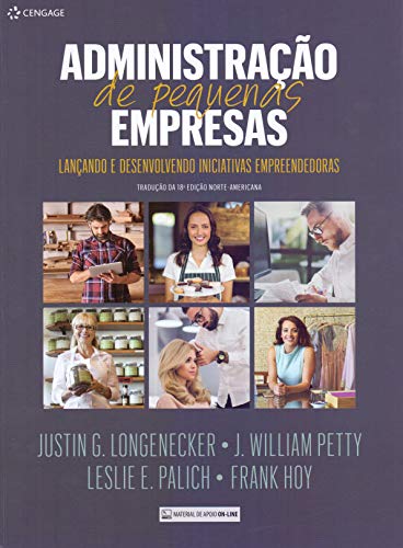 Ler Administração De Pequenas Empresas: Lançando E Desenvolvendo Iniciativas Empreendedoras, do autor Justin G. Longenecker; J. William Petty; Leslie E. Palich; Frank Hoy