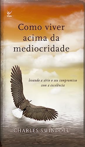 Ler Como Viver Acima da Mediocridade. Levando a Sério o Seu Compromisso com a Excelência, do autor Charles Swindoll Ler Como Viver Acima da Mediocridade. Levando a Sério o Seu Compromisso com a Excelência, do autor Charles Swindoll