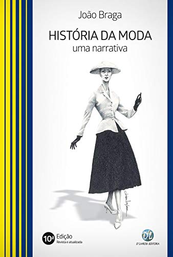 Ler História da Moda: uma Narrativa, do autor João Braga Ler História da Moda: uma Narrativa, do autor João Braga