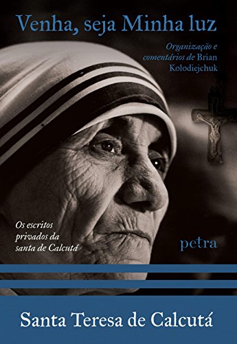 Ler Venha, Seja Minha Luz, do autor Teresa de Calcutá Ler Venha, Seja Minha Luz, do autor Teresa de Calcutá