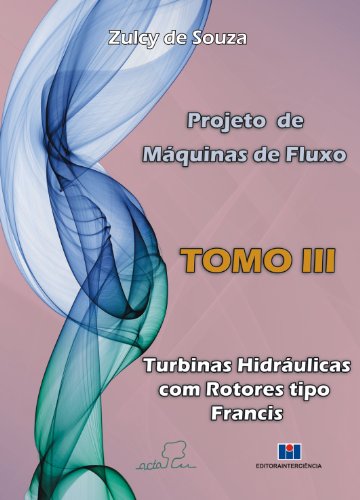 Ler Projeto de Máquinas de Fluxo: Turbinas Hidráulicas com Rotores Tipo Francis (Volume 3), do autor Zulcy de Souza Ler Projeto de Máquinas de Fluxo: Turbinas Hidráulicas com Rotores Tipo Francis (Volume 3), do autor Zulcy de Souza