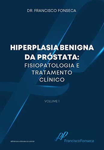 Ler Hiperplasia Benigna da Próstata: Fisiopatologia e Tratamento Clínico, do autor Francisco Paulo da Fonseca Ler Hiperplasia Benigna da Próstata: Fisiopatologia e Tratamento Clínico, do autor Francisco Paulo da Fonseca