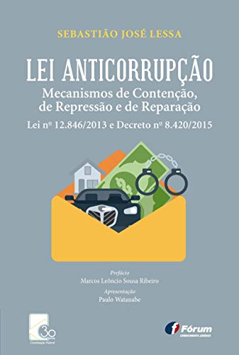 Ler Lei anticorrupção: Mecanismos de contenção, de repressão e de reparação, do autor Sebastião José Lessa