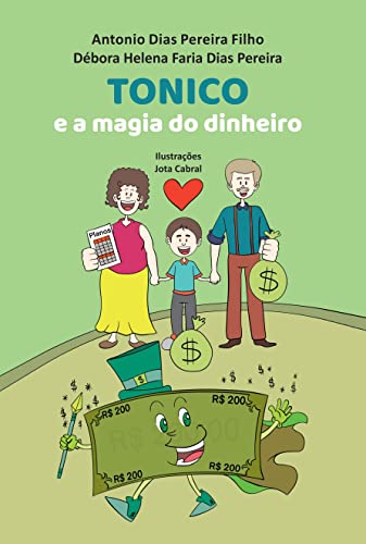 Ler Tonico e a Magia do Dinheiro, do autor Antonio Dias Pereira Filho; Débora Helena Faria Dias Pereira Ler Tonico e a Magia do Dinheiro, do autor Antonio Dias Pereira Filho; Débora Helena Faria Dias Pereira