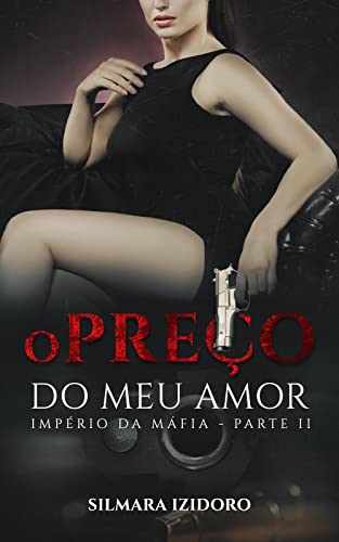 Ler O PREÇO DO MEU AMOR (Império da Máfia Livro 2), do autor Silmara Izidoro Ler O PREÇO DO MEU AMOR (Império da Máfia Livro 2), do autor Silmara Izidoro