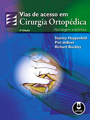 Ler Vias de Acesso em Cirurgia Ortopédica: Abordagem Anatômica, do autor Stanley Hoppenfeld; Piet deBoer; Richard BucKley Ler Vias de Acesso em Cirurgia Ortopédica: Abordagem Anatômica, do autor Stanley Hoppenfeld; Piet deBoer; Richard BucKley