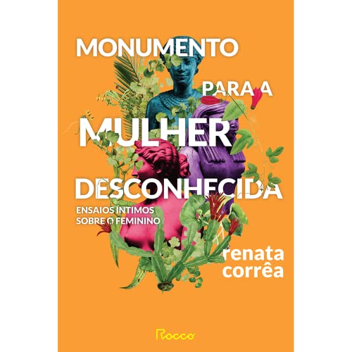 Ler Monumento para a mulher desconhecida: Ensaios íntimos sobre o feminino, do autor Renata Corrêa Ler Monumento para a mulher desconhecida: Ensaios íntimos sobre o feminino, do autor Renata Corrêa