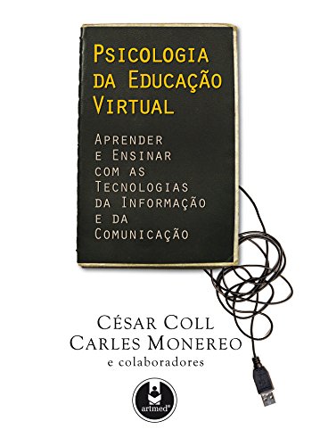 Ler Psicologia da Educação Virtual: Aprender e Ensinar com as Tecnologias da Informação e da Comunicação, do autor César Coll; Carles Monereo Ler Psicologia da Educação Virtual: Aprender e Ensinar com as Tecnologias da Informação e da Comunicação, do autor César Coll; Carles Monereo