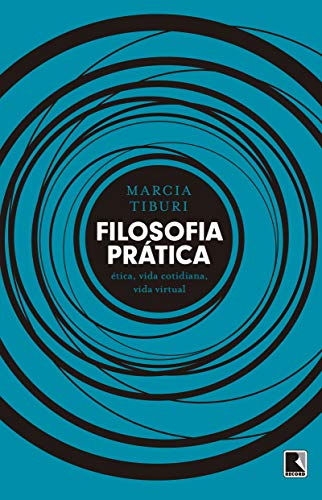 Ler Filosofia prática: Ética, vida cotidiana, vida virtual: Ética, vida cotidiana, vida virtual, do autor Marcia Tiburi