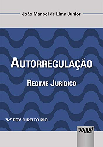 Ler Autorregulação - Regime Jurídico - Coleção FGV Direito Rio, do autor João Manoel de Lima Junior