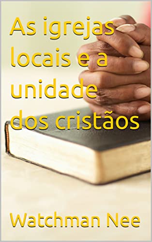 Ler As igrejas locais e a unidade dos cristãos, do autor Watchman Nee Ler As igrejas locais e a unidade dos cristãos, do autor Watchman Nee