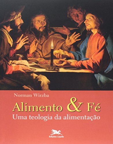 Ler Alimento e fé: Uma teologia da alimentação, do autor Norman Wirzba Ler Alimento e fé: Uma teologia da alimentação, do autor Norman Wirzba