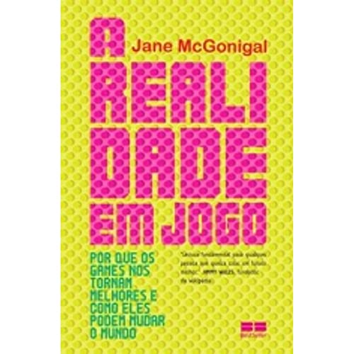 Ler A realidade em jogo: Por que os games nos tornam melhor e como eles podem mudar o mundo: Por que os games nos tornam melhor e como eles podem mudar o mundo, do autor Jane McGonigal