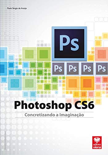 Ler Photoshop CS6. Concretizando a Imaginação, do autor Paulo Sérgio de Araújo Ler Photoshop CS6. Concretizando a Imaginação, do autor Paulo Sérgio de Araújo