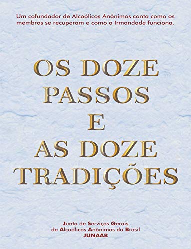 Ler Os Doze Passos e as Doze Tradições, do autor Alcoholics Anonymous World Services Inc. (A.A.W.S.) Ler Os Doze Passos e as Doze Tradições, do autor Alcoholics Anonymous World Services Inc. (A.A.W.S.)