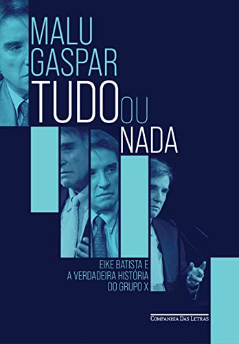 Ler Tudo ou nada: Eike Batista e a verdadeira história do grupo X, do autor Malu Gaspar Ler Tudo ou nada: Eike Batista e a verdadeira história do grupo X, do autor Malu Gaspar