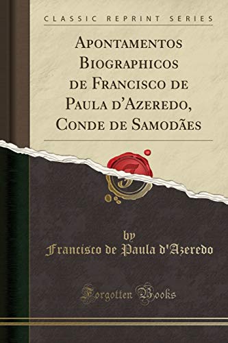 Ler Apontamentos Biographicos de Francisco de Paula d'Azeredo, Conde de Samodães (Classic Reprint), do autor Francisco de Paula d'Azeredo Ler Apontamentos Biographicos de Francisco de Paula d'Azeredo, Conde de Samodães (Classic Reprint), do autor Francisco de Paula d'Azeredo