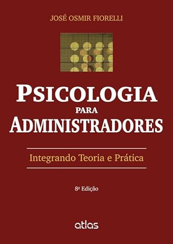Ler Psicologia Para Administradores: Integrando Teoria E Prática, do autor José Osmir Fiorelli Ler Psicologia Para Administradores: Integrando Teoria E Prática, do autor José Osmir Fiorelli