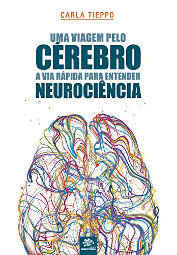 Ler Uma viagem pelo cérebro: A via rápida para entender neurociência: 1ª edição revisada e atualizada, de Carla Tieppo