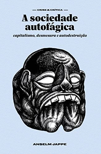 Ler A sociedade autofágica: capitalismo, desmesura e autodestruição, do autor Anselm Jappe Ler A sociedade autofágica: capitalismo, desmesura e autodestruição, do autor Anselm Jappe