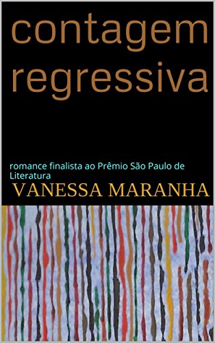 Ler contagem regressiva: romance finalista ao Prêmio São Paulo de Literatura 2015, do autor vanessa maranha Ler contagem regressiva: romance finalista ao Prêmio São Paulo de Literatura 2015, do autor vanessa maranha