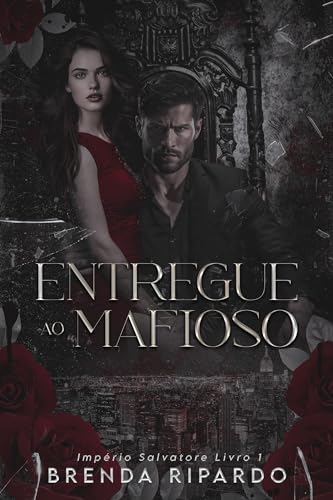 Ler Entregue ao Mafioso (Império Salvatore Livro 1), do autor Brenda Ripardo Ler Entregue ao Mafioso (Império Salvatore Livro 1), do autor Brenda Ripardo